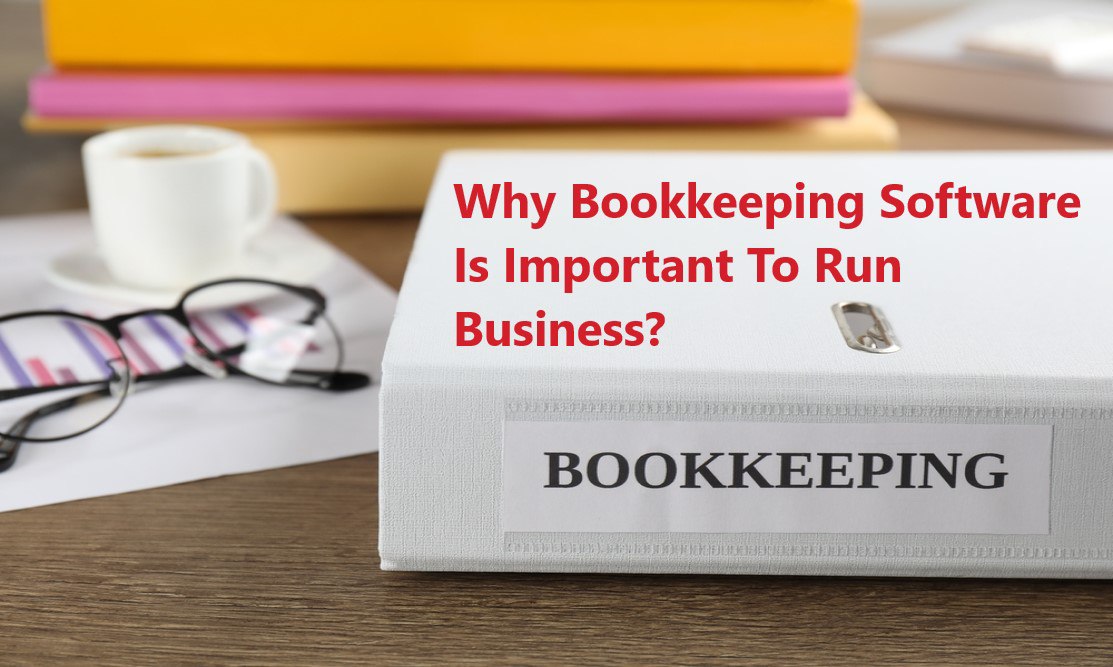 Why Bookkeeping Software is Important to Run Business 